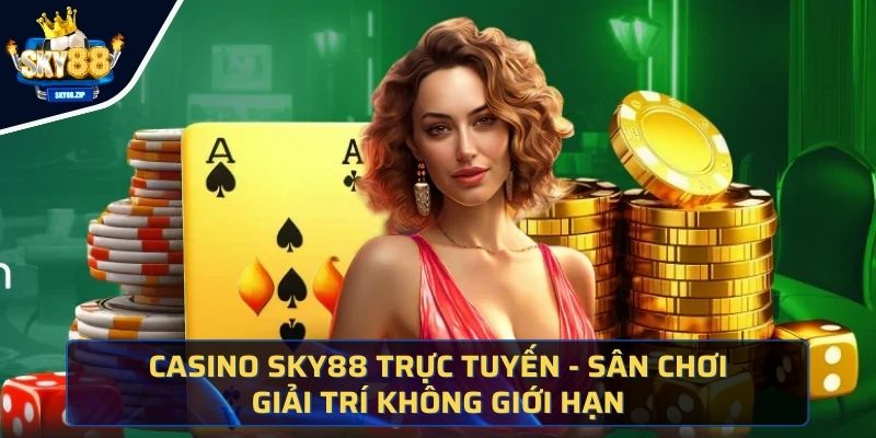 Casino SKY88 Trực Tuyến - Sân Chơi Giải Trí Không Giới Hạn